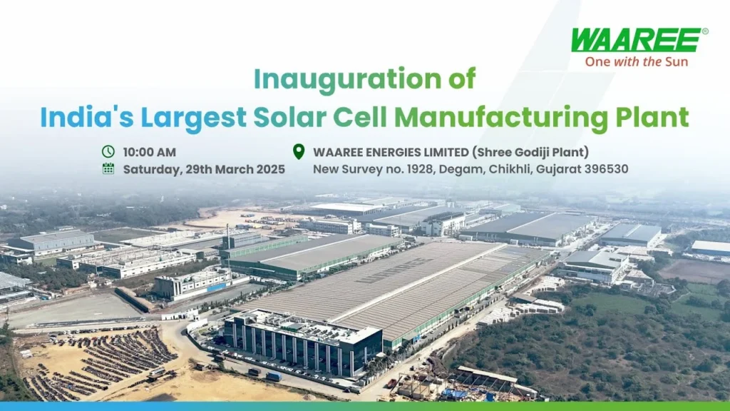 Inauguration of India's largest solar cell manufacturing plant by Waaree Energies in Gujarat, scheduled for March 2025